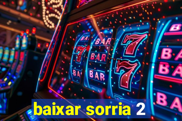 baixar sorria 2